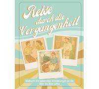 Reise durch die Vergangenheit - Malbuch mit liebevollen Erinnerungen an die 40er bis 80er Jahre
