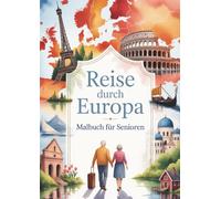 Reise durch Europa - Ein Malbuch für Senioren mit 65 großen Motiven zum Ausmalen & Erinnern - 15 Länder Europas entdecken, entspannen & Urlaubserinnerungen wecken