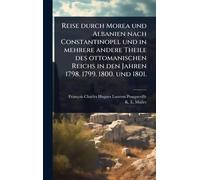 Reise durch Morea und Albanien nach Constantinopel und in mehrere andere Theile des ottomanischen Reichs in den Jahren 1798. 1799. 1800. und 1801.