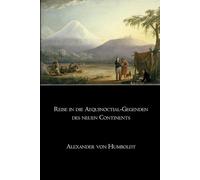 Reise in die Aequinoctial-Gegenden des neuen Continents - Vollständige Ausgabe (Band 1 & 2 in einem Band): Klassische Forschungsreisen durch Südamerika und die Tropen