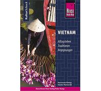 Reise Know-How KulturSchock Vietnam: Alltagsleben, Traditionen, Begenungen