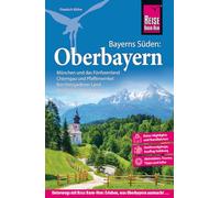 Reise Know-How Reiseführer Oberbayern: Bayerns Süden: München und das Fünfseenland, Chiemgau und Pfaffenwinkel, Berchtesgadener Land und Nördliches Oberbayern mit Ausflug nach Salzburg