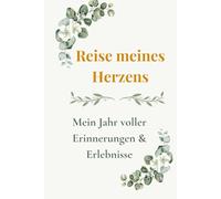 Reise meines Herzens: Mein Jahr voller Erinnerungen und Erlebnisse