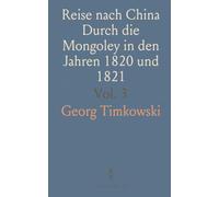 Reise nach China Durch die Mongoley in den Jahren 1820 und 1821: Rückreise nach Rußland und Blick auf die Mongoley