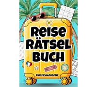 Reise Rätselbuch für Erwachsene: Über 180 Rätsel für den Urlaub und unterwegs mit Sudoku, Wortsuchrätseln, Labyrinthen & Schätzfragen