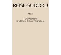 Reise-Sudoku für Erwachsene - Großdruck: Mittel - Extra große Schrift - Ideal für Reisen und entspannte Rätselpausen