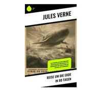 Reise um die Erde in 80 Tagen: Ein spannend-zeitliches Abenteuer durch Kulturen und Natur des 19. Jahrhunderts mit Phileas Fogg auf der Reise der Eisenbahnen.