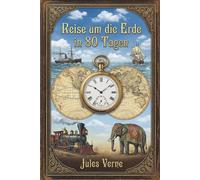 Reise um die Erde in 80 Tagen: Illustrierte Neuausgabe