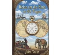 Reise um die Erde in 80 Tagen: Illustrierte Neuausgabe