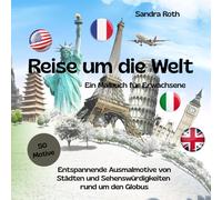 Reise um die Welt - ein Malbuch für Erwachsene: 50 entspannende Ausmalmotive von Städten und Sehenswürdigkeiten rund um den Globus