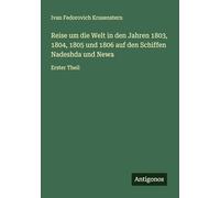 Reise um die Welt in den Jahren 1803, 1804, 1805 und 1806 auf den Schiffen Nadeshda und Newa: Erster Theil