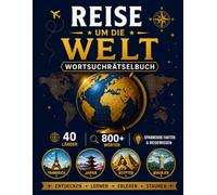 Reise um die Welt Wortsuchrätselbuch: Entdecke 40 faszinierende Länder mit über 800 Wörtern, spannenden Fakten, berühmten Sehenswürdigkeiten, lokaler Kultur & Geografiewissen