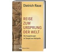 Reise zum Ursprung der Welt: Die Ausgrabungen im Tempel von Heliopolis