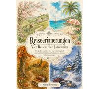 Reiseerinnerungen - Vier Reisen, vier Jahreszeiten: Das große Fotoalbum - Reise- und Urlaubstagebuch zum Ausfüllen, Einkleben und Festhalten der schönsten Urlaubserinnerungen