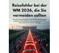 Reisefehler bei der WM 2026, die Sie vermeiden sollten: Wie man Transportausfälle, Probleme beim Stadionzugang, Zeitfehler und Kostenfallen in den ... der USA, Kanadas und Mexikos vermeidet