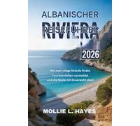 Reiseführer Albanische Riviera 2026: Wie man ruhige Strände findet, Touristenfallen vermeidet und die Küste selbstbewusst plant
