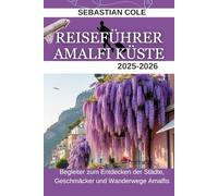 REISEFÜHRER AMALFI KÜSTE 2025-2026: Begleiter zum Entdecken der Städte, Geschmäcker und Wanderwege Amalfis