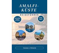 REISEFÜHRER- AMALFI-KÜSTE 2026-2027: Positano, Ravello und Sorrento mit Bus, Boot und zu Fuß erkunden: Eine umfassende und praktische Tour zu den ... Wanderwegen, Kulinarik, Transport und Festen.