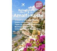 Reiseführer Amalfi-Küste 2026-2027: Stressfrei Italien erkunden: Praktische Tipps zu Städten, Stränden, Bootsausflügen, charmanten Dörfern, Unterkünften, Restaurants und Tagesplanung