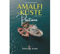 REISEFÜHRER AMALFI-KÜSTE (POSITANO) 2026-2027: Alles, was Sie brauchen, um Italiens schönste Küste, ihre berühmten Sehenswürdigkeiten und versteckten ... Karten und einfachen 14-tägigen Reiserouten