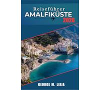 Reiseführer Amalfiküste 2026: Tagesplaner für die Treppen von Positano, Konzerte in Ravello, die Blaue Grotte von Capri und Mittagessen mit Meeresfrüchten an den Klippen.