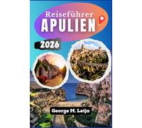 Reiseführer Apulien: Wie Sie Ihre Route planen, die richtigen Ausgangspunkte auswählen und Strände, Dörfer und historische Straßen erkunden.