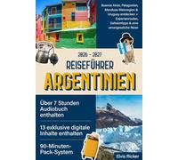 Reiseführer Argentinien: Buenos Aires, Patagonien, Mendoza-Weinregion & Uruguay entdecken + Expertenrouten, Geheimtipps & eine unvergessliche Reise