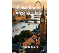 Reiseführer Arizona 2026: „Entdecken Sie das Herz des amerikanischen Südwestens, USA“