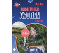 REISEFÜHRER AZOREN 2026: Für alle, die Entdeckungen der Wegbeschreibung vorziehen.