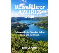 Reiseführer Azoren 2026: Vulkaninseln des Atlantiks, Kultur, Natur und Inselreisen