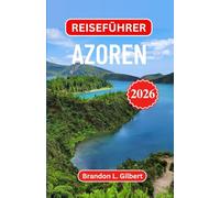 Reiseführer Azoren 2026: Vulkaninseln, Walbeobachtung, heiße Quellen, malerische Wanderungen, lokale Kultur und praktische Reiserouten für einen unvergesslichen Atlantikurlaub