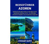 REISEFÜHRER AZOREN: Entdecken Sie die Vulkan Wunder von São Miguel und die majestätischen Weinberge von Pico - ein vollständiger, aktualisierter Reiseführer zum portugiesischen Inselparadies