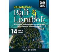 Reiseführer Bali & Lombok: Top-Erlebnisse, Routenpläne, Wege und Experten-Tipps für Ihre Traumreise zu Indonesiens Inseln