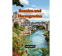 Reiseführer Bosnien und Herzegowina 2026: Entdecken Sie Sarajevo, Mostar und die Highlights von Bosnien und Herzegowina: Ein umfassender Reiseführer ... , Unterkünften, Reiseempfehlungen und 3
