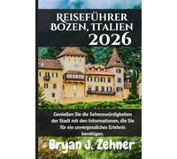 Reiseführer Bozen, Italien 2026: Genießen Sie die Sehenswürdigkeiten der Stadt mit den Informationen, die Sie für ein unvergessliches Erlebnis ... Translation of 2026 Awesome Travel Guide)