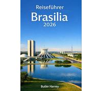Reiseführer Brasilia 2026: Ein moderner Reiseführer zuArchitektur, Kultur, Tagesausflügenund dem lokalen Leben in Brasiliens futuristischer Hauptstadt (Baecation to the World)