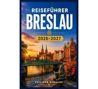 REISEFÜHRER BRESLAU 2026-2027: Ihr vollständiger Begleiter durch Schlesiens historische Hauptstadt am Flussufer
