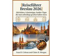 Reiseführer Breslau 2026: Aktivitäten, Geheimtipps, Insider- Tipps & Sehenswürdigkeiten, die man unbedingt gesehen haben muss