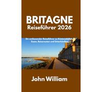 Reiseführer Bretagne 2026: Ein umfassender Reiseführer zu Küstenstädten, Essen, Reiserouten und Unterkünften
