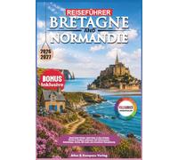 REISEFÜHRER BRETAGNE & NORMANDIE 2026-2027: Mont-Saint-Michel, Saint-Malo, D-Day-Strände, Étretat & Honfleur entdecken: Mit Küstenrouten, Geheimtipps, Karten, QR-Codes und stressfreier Reiseplanung