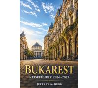 Reiseführer Bukarest 2026-2027: Entdecken Sie die Architektur, Küche, Kultur und Viertel von Rumäniens dynamischer Hauptstadt