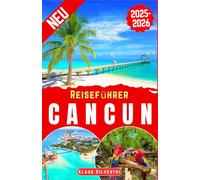 Reiseführer Cancun 2025-2026: Der ultimative Insider-Guide zu Cancúns besten Stränden, versteckten Juwelen, lokalen Geheimnissen und unvergesslichen Abenteuern (WEIHNACHTS-RATGEBER)