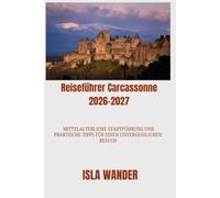 Reiseführer Carcassonne 2026-2027: Mittelalterliche Stadtführung und praktische Tipps für einen unvergesslichen Besuch