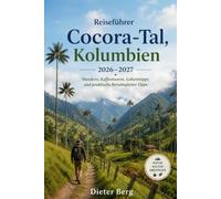 Reiseführer Cocora-Tal, Kolumbien 2026-2027: Wandern, Kaffeetouren, Geheimtipps und praktische Reisebegleiter-Tipps
