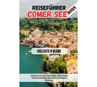 REISEFÜHRER COMER SEE 2025: Entdecken Sie malerische Städte, lokale Küche, haustierfreundliche Unterkünfte und clevere Reisetipps