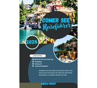 REISEFÜHRER COMER SEE 2026: ENTDECKEN SIE DIE ALTE GESCHICHTE, KUNST, KÜCHE UND KULTUR DES COMER SEE MIT HILFE DES ULTIMATIVEN REISEFÜHRERS ZU ITALIENS LEGENDÄREM SEE