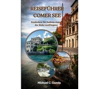 REISEFÜHRER COMER SEE: Entdecken Sie Italiens Juwel der Ruhe undEleganz