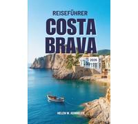 REISEFÜHRER Costa Brava 2026: Entdecken Sie den Charme und die wilde Schönheit der spanischen Ostküste