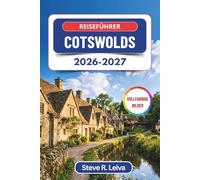 Reiseführer Cotswolds 2026-2027 (Vollfarbig): Entdecken Sie honigfarbene Dörfer, malerische Fahrtrouten, historische Stätten und gemütliche ... (Ihr smarter Reisebegleiter (Vollfarbig))