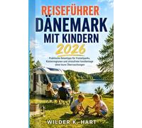Reiseführer Dänemark mit Kindern 2026: Praktische Reisetipps für Freizeitparks, Küstenregionen und stressfreie Familientage ohne teure Überraschungen